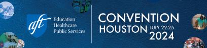 convention banner, white text on blue background with AFT logo including the text "Education, Healthcare, Public Service" divided with a vertical bar from the text "Convention Houston July 22-25 2024"