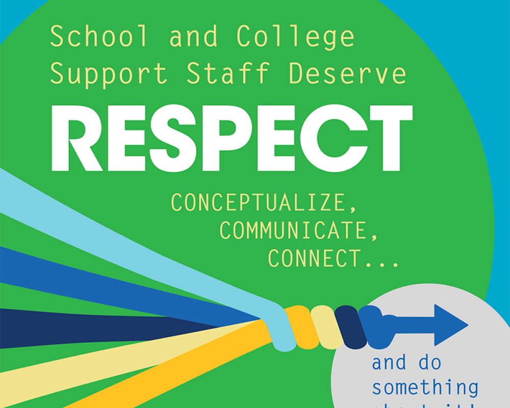 School and College Support Staff Deserve RESPECT. CONCEPTUALIZE, COMMUNICATE, CONNECT...and do something about it!