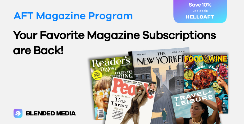 AFT Magazine Program. Your Favorite Magazine Subscriptions are Back! Save 10% - use code HELLOAFT