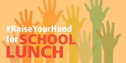 Raise your hand for : SCHOOL LUNCH 
