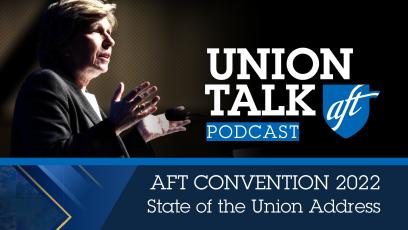Union Talk Podcast - Convención AFT 2022: Discurso sobre el estado de la Unión