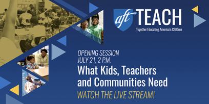 AFT TEACH banner: Opening Session. July 21, 2 PM. Watch the Live Stream!