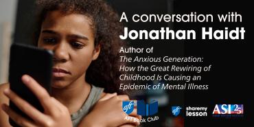 Photo shows adolescent looking at a cellphone screen. Text read: "A conversation with Jonathan Haidt Author of The Anxious Generation: How the Great Rewiring of Childhood Is Causing an Epidemic of Mental Illness"