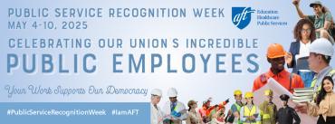 Public Service Recognition Week. May 4-10, 2025. Celebrating our union's incredible public employees. Your work supports our democracy.