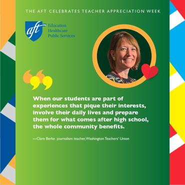 “When our students are part of experiences that pique their interests, involve their daily lives, and prepare them for what comes after high school, the whole community benefits.”—Clare Berke , journalism teacher, Washington (D.C.) Teachers Union