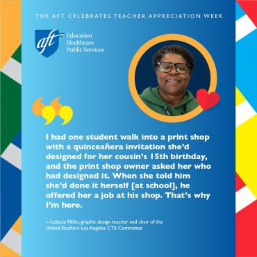 “I had one student walk into a print shop with a quinceañera invitation she’d designed for her cousin’s 15th birthday, and the print shop owner asked her who had designed it. When she told him she’d done it herself [at school], he offered her a job at his shop. That’s why I’m here.”—Letecia Miller, graphic design teacher and chair of the United Teachers Los Angeles CTE Committee