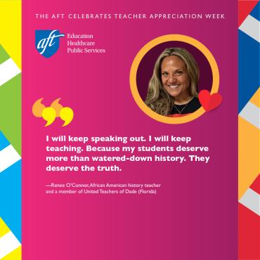 “I will keep speaking out. I will keep teaching. Because my students deserve more than watered-down history. They deserve the truth.”—Renee O’Connor, African American history teacher and a member of United Teachers of Dade (Florida)