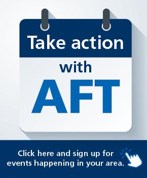 Take Action with AFT. Click here and sign up for events happening in your area 